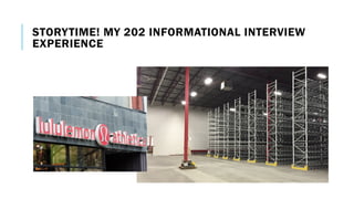 STORYTIME! MY 202 INFORMATIONAL INTERVIEW
EXPERIENCE
 
