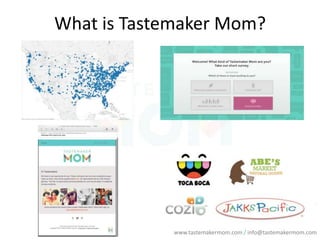 What is Tastemaker Mom?

www.tastemakermom.com / info@tastemakermom.com

 