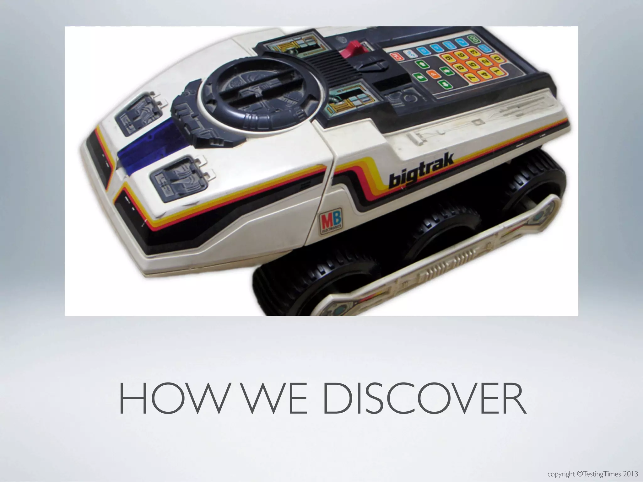 copyright ©TestingTimes 2013
HOW WE DISCOVER
 