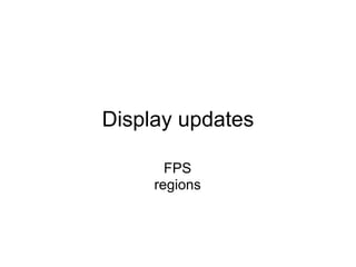 Display updates

       FPS
     regions
 