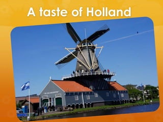 A taste of Holland
 