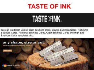 TASTE OF INK

Taste of ink design unique black business cards, Square Business Cards, High-End
Business Cards, Personal Business Cards, Clear Business Cards and High-End
Business Cards templates also.

 