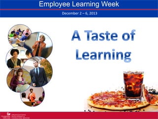 Employee Learning Week
December 2 – 6, 2013

 