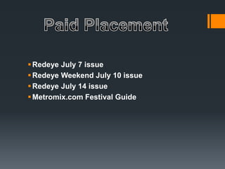 Paid PlacementRedeye July 7 issueRedeye Weekend July 10 issueRedeye July 14 issueMetromix.com Festival Guide 
