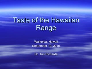 Taste of the Hawaiian Range ,[object Object],[object Object],[object Object]