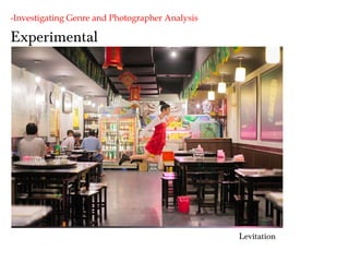 Experimental
-Investigating Genre and Photographer Analysis
Levitation
 