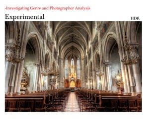 Experimental
-Investigating Genre and Photographer Analysis
Levitation
HDR
 