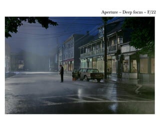 Aperture – Deep focus – F/22
 