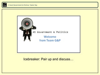 A level Government & Politics: Taster Day




                                               Welcome
                     ...