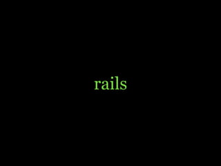 rails
 