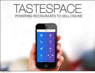 POWERING RESTAURANTS TO SELL ONLINE
Tuesday, July 23, 13
 