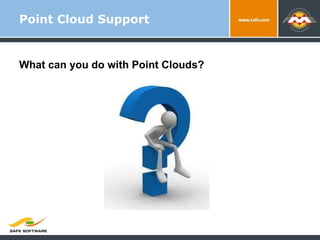 Point Cloud Support What can you do with Point Clouds? 