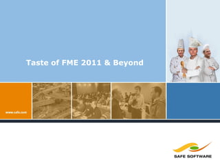 Taste of FME 2011 & Beyond 