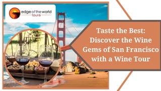 Taste the Best:
Discover the Wine
Gems of San Francisco
with a Wine Tour
 