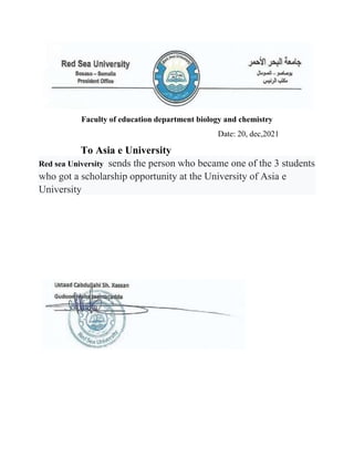 Faculty of education department biology and chemistry
Date: 20, dec,2021
To Asia e University
Red sea University sends the person who became one of the 3 students
who got a scholarship opportunity at the University of Asia e
University
 