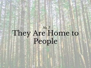 No. 7
They Are Home to
People
 