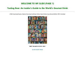 WELCOME TO MY SLIDE (PAGE 1)
Tasting Beer: An Insider's Guide to the World's Greatest Drink
[PDF] Download Ebooks, Ebooks Download and Read Online, Read Online, Epub Ebook KINDLE, PDF Full eBook
BEST SELLER IN 2019-2021
CLICK NEXT PAGE
 