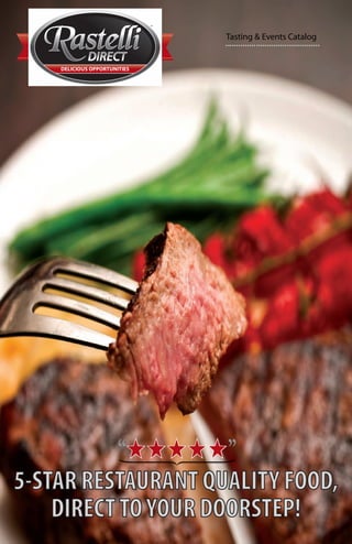 Tasting & Events Catalog




5-STAR RESTAURANT QUALITY FOOD,
    DIRECT TO YOUR DOORSTEP!
 