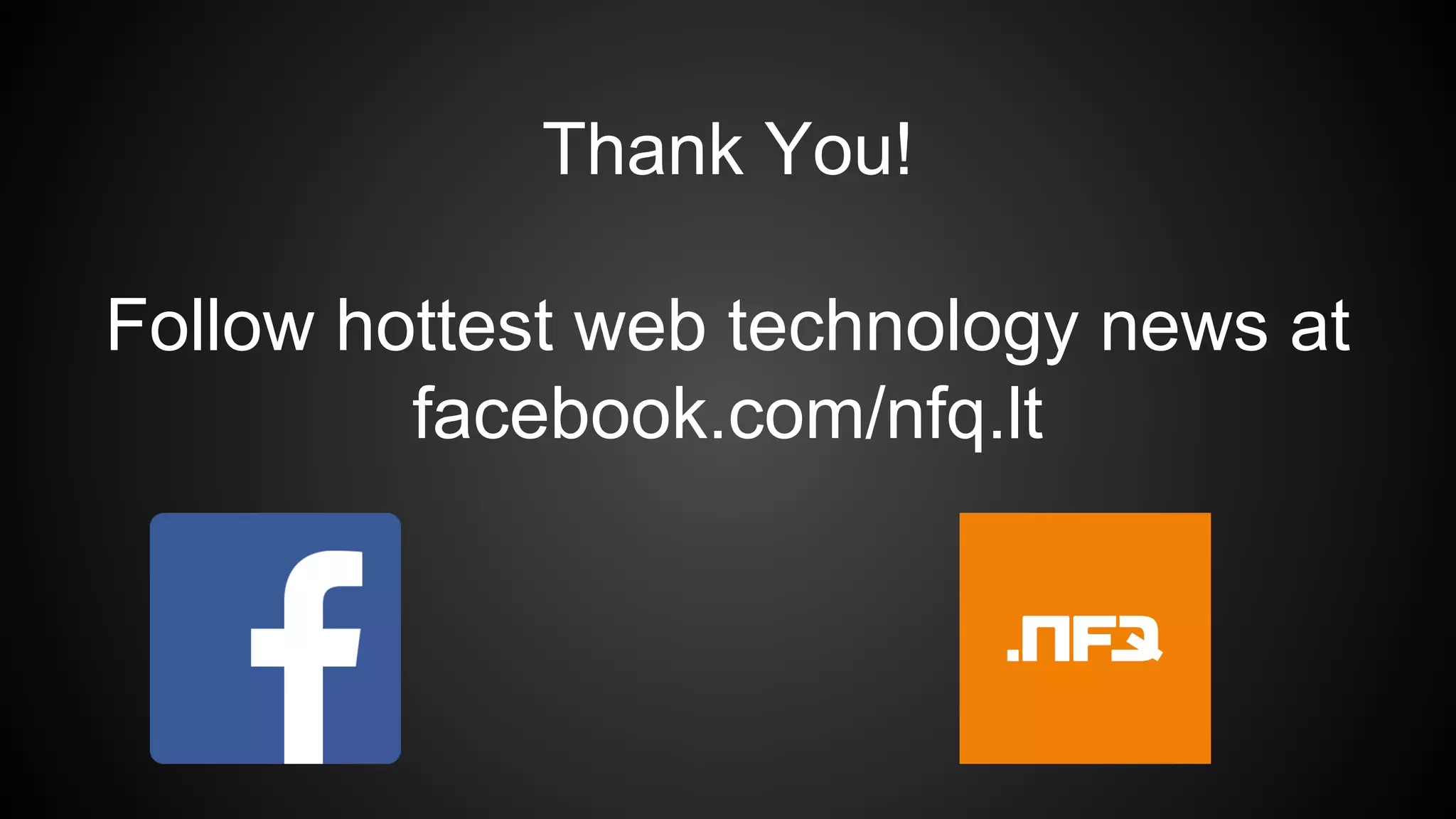 Thank You!
Follow hottest web technology news at
facebook.com/nfq.lt
 