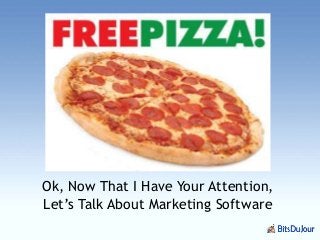 Ok, Now That I Have Your Attention,
Let‟s Talk About Marketing Software
 