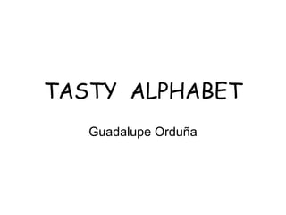 TASTY  ALPHABET Guadalupe Orduña 