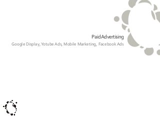 PaidAdvertising
Google Display, Yotube Ads, Mobile Marketing, Facebook Ads

 