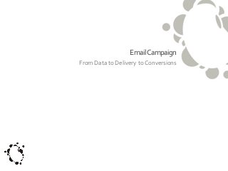 EmailCampaign
From Data to Delivery to Conversions

 