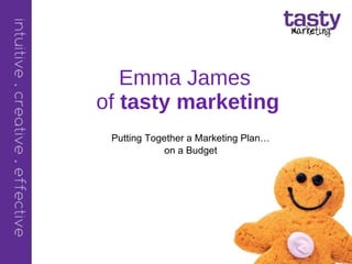 Emma James  of   tasty marketing Putting Together a Marketing Plan… on a Budget 
