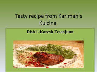 Tasty recipe from Karimah’s Kuizina  Dish1 -Koresh Fesenjuun 