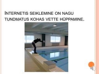 Internetis seiklemine on nagu tundmatus kohas vette hüppamine. 