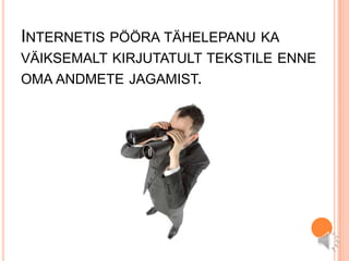 Internetis pööra tähelepanu ka väiksemalt kirjutatult tekstile enne oma andmete jagamist.