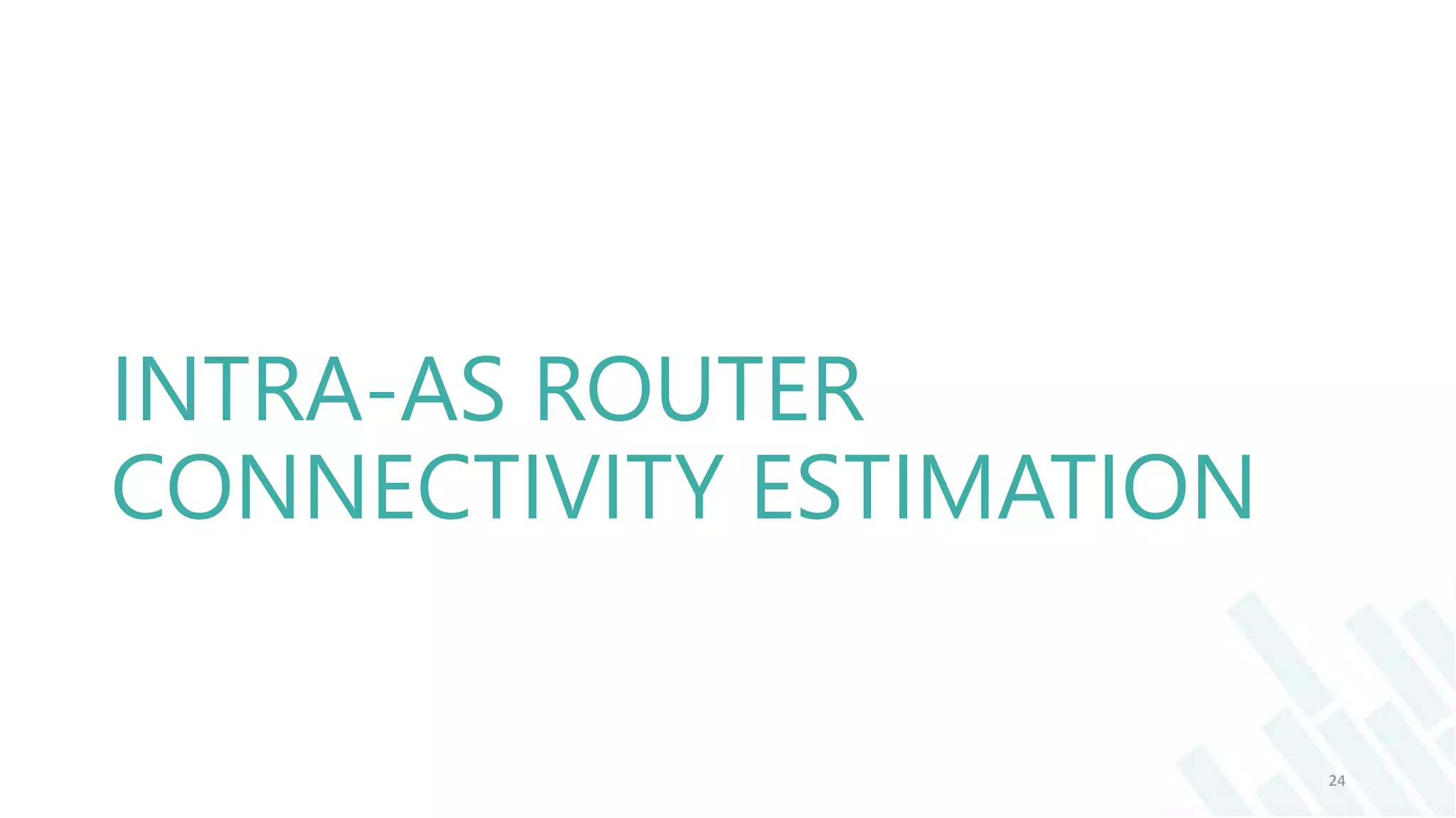 INTRA-AS ROUTER
CONNECTIVITY ESTIMATION
24