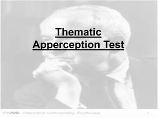 Thematic
           Apperception Test




1/9/2012                       1
 