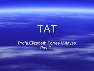 TAT Profa.Elizabeth Torres Millayes Psy.D.  