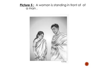 Picture 5 : A woman is standing in front of of
a man .
 