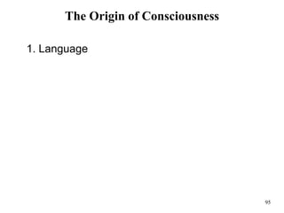 95
The Origin of Consciousness
1. Language
 