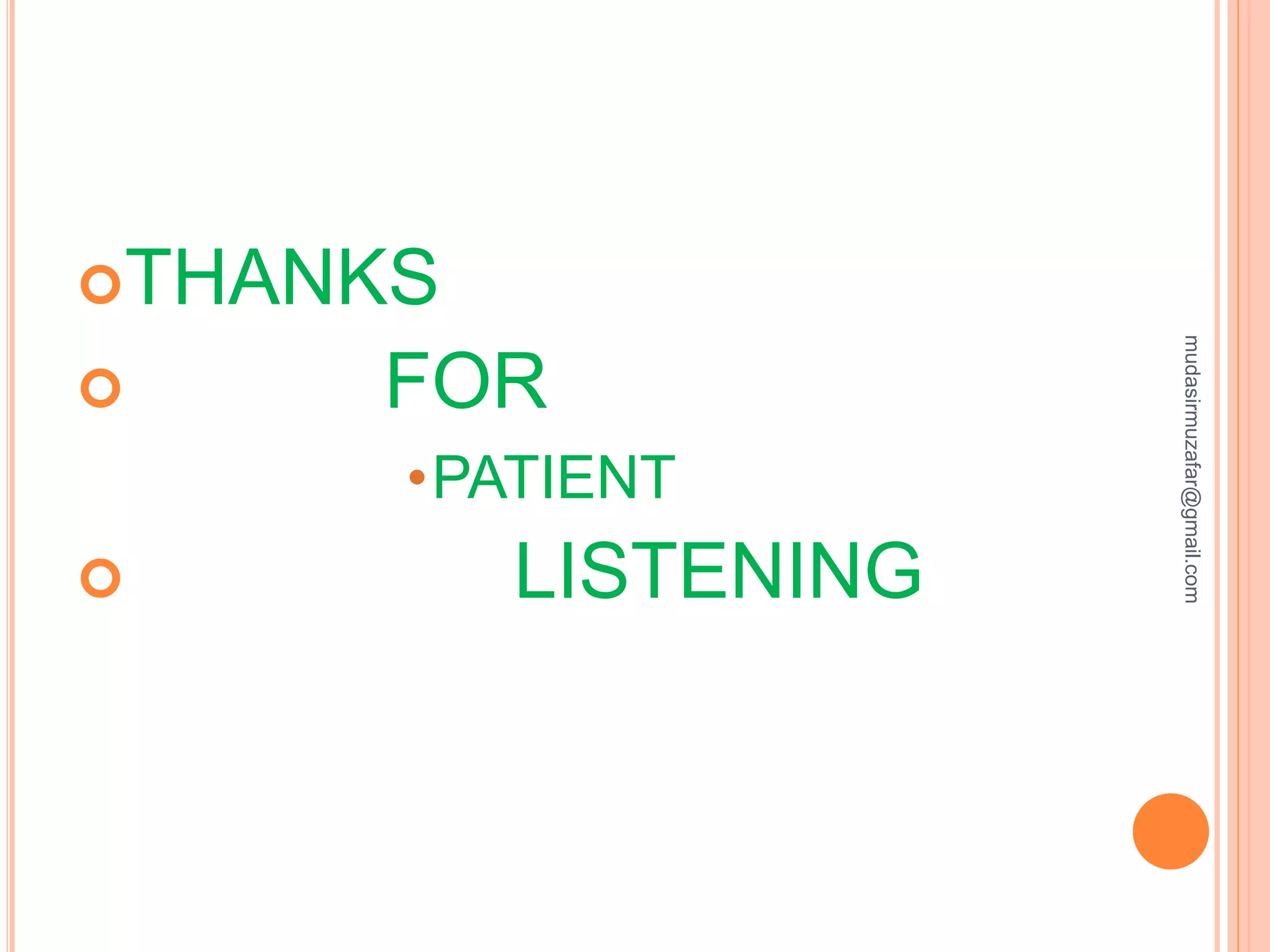 THANKS
 FOR
•PATIENT
 LISTENING
mudasirmuzafar@gmail.com
 