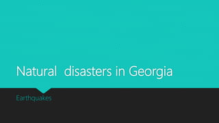 Natural disasters in Georgia
Earthquakes
 