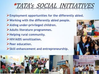 *
Employment opportunities for the differently abled.
Working with the differently abled people.
Aiding under-privileged children.
Adults literature programmes.
Helping rural community.
HIV/AIDS sensitization.
Peer education.
Skill enhancement and entrepreneurship.
 
