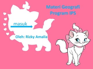 Materi Geografi
Program IPS
Oleh: Rizky Amalia
masuk
 