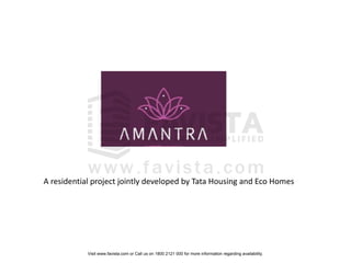 A residential project jointly developed by Tata Housing and Eco Homes

Visit www.favista.com or Call us on 1800 2121 000 for more information regarding availability.

 