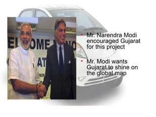 Mr. Narendra Modi encouraged Gujarat for this project Mr. Modi wants Gujarat to shine on the global map 
