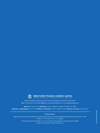 www.phicreativity.com
Delhi office: Tata Power Trading Company Limited, 10th Floor, Tower I, Jeevan Bharti Building Connaught Place, New Delhi - 110001
Phone: 91 11-23731960 | FAX: 91 11-23326855
Chennai office: Tata Power Trading Co. Ltd., 714 B, Phase II, Spencer Plaza, Anna Salai, Chennai - 600 002
Phone : 91 44 43516879 | FAX : 91 44 45011141
Regional offices
 
