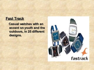 Fast Track Casual watches with an accent on youth and the outdoors, in 25 different designs. 