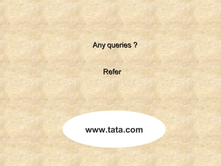 Any queries ? Refer www.tata.com 