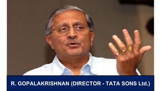 R. GOPALAKRISHNAN (DIRECTOR - TATA SONS Ltd.)
 