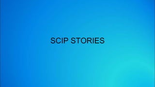 SCIP STORIES
 