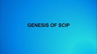 GENESIS OF SCIP
 