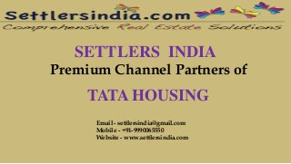 SETTLERS INDIA
Premium Channel Partners of
TATA HOUSING
Email - settlersindia@gmail.com
Mobile - +91-9990065550
Website - www.settlersindia.com
 