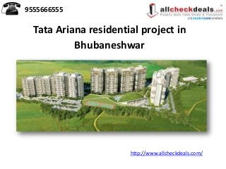 Tata Ariana residential project in
Bhubaneshwar
9555666555
http://www.allcheckdeals.com/
 